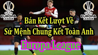 Lịch Thi Đấu Bán Kết Lượt Về Europa League - Thông Tin Các Trận Đấu - Sứ Mệnh Chung Kết Toàn Anh