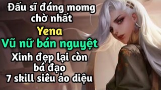 [ Liên Quân Mobile ] Đấu sĩ đáng mong chờ nhất Yena siêu mạnh và xinh đẹp - 7 skill siêu ảo diệu