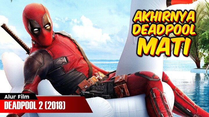 DEADPOOL JUGA BISA MATI | ALUR FILM DEADPOOL 2 (2018)