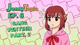 JennyTopia Ep.8 : Sang Penyihir Pt.2