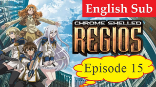 Chrome Shelled Regios Episode 15