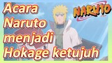 Acara Naruto menjadi Hokage ketujuh