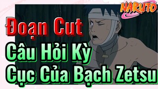 [Naruto] Đoạn Cut | Câu Hỏi Kỳ Cục Của Bạch Zetsu