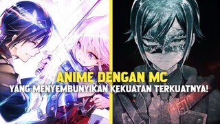 3 ANIME DENGAN MC YANG MENYEMBUNYIKAN KEKUATAN TERKUATNYA!