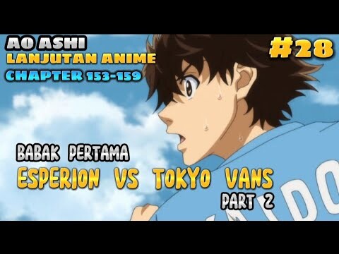 FULL BABAK PERTAMA ESPERION VS TOKYO VANS || AO ASHI 153-159 || LANJUTAN ANIME PART 28