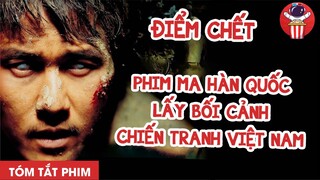 PHIM MA HÀN QUỐC LẤY BỐI CẢNH CHIẾN TRANH VIỆT NAM - TÓM TẮT PHIM KINH DỊ: ĐIỂM CH.ẾT