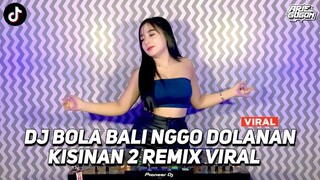 DJ BOLA BALI NGGO DOLANAN BOLA BALI WES KAPUSAN DJ KISINAN 2 VIRAL TIK TOK JEDAG JEDUG FULL BASS