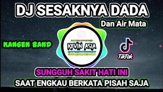 DJ SESAKNYA DADA DAN AIR MATA KANGEN BAND REMIX TERBARU 2021 VIRAL TIKTOK FULL BASS