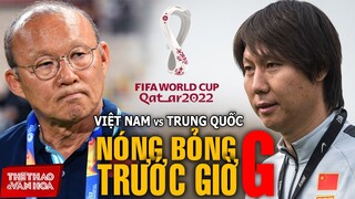 Tuyển Việt Nam vs Trung Quốc | VÒNG LOẠI WORLD CUP 2022. Họ đã nói gì trước trận đại chiến?