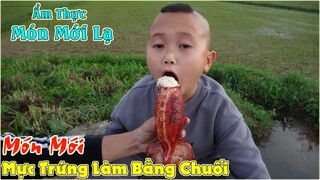 Ẩm Thực Món Ăn Mới Lạ - Mao Ca Thử Làm Món Mực Trứng Bằng Chuối Và Cái Kết