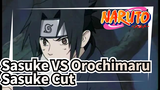 Sasuke VS Orochimaru
Sasuke Cut