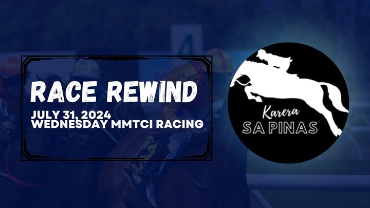 RACE REWIND | JULY 31, 2024 | WEDNESDAY MMTCI RACING | Karera Sa Pinas