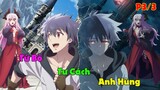 Tóm Tắt Anime : Main Giấu Nghề có Sức Mạnh Bá Đạo Diệt Ma Vương Phần 3/3 | Review Anime