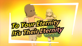[To Your Eternity] But It's Their Eternity