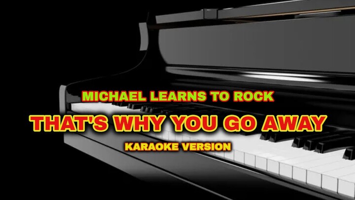 THAT'S WHY YOU GO AWAY - MICHAEL LEARNS TO ROCK (KARAOKE VERSION)