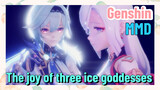 [Genshin  MMD]  The joy of three ice goddesses