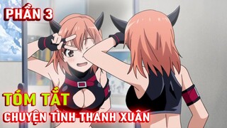 Chuyện Tình Rắc Rối Của Tôi Season 1 (P3) | Tóm Tắt Anime Hay | Ní Anime