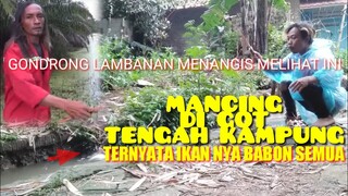 GONDRONG LAMBANAN MENANGIS LIAT INI||mancing di got tengah kampung ikan nya babon semua