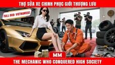 Thợ Sửa Xe Chinh Phục Giới Thượng Lưu  Phim Lẻ Tổng Tài Hành Động 2025   - Phụ đề tiếng Việt