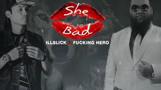 She bad -  ɪʟʟꜱʟɪᴄᴋ X FUCKING HERO