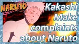 Kakashi Make complaints about Naruto