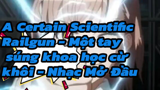 A Certain Scientific Railgun - Một tay súng khoa học cừ khôi - Nhạc Mở Đầu