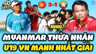 Thua Tan Nát U19 Việt Nam 1-3, HLV U19 Myanmar Ngao Ngán Nói Sốc Về U19 VN Mạnh Nhất Giải