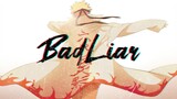 Naruto「AMV」- Bad Liar Malaysia