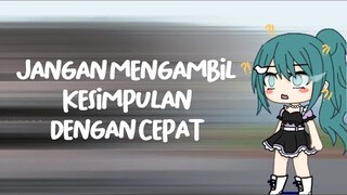 Jangan Mengambil Kesimpulan dengan cepat🥀😪//Gacha Life Indonesia 🇮🇩