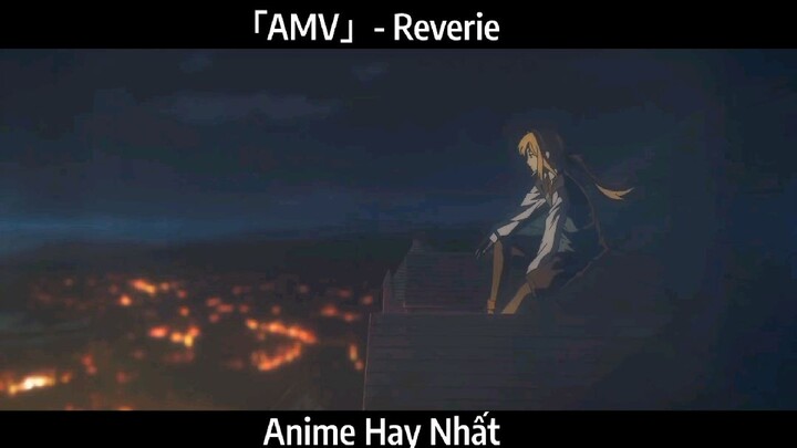 「AMV」- Reverie Hay Nhất