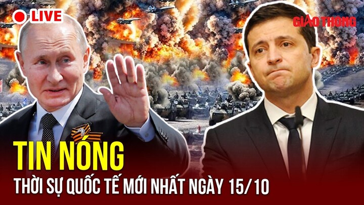 🔴 TRỰC TIẾP: Điểm Nóng quốc tế ngày 15/10 | chảo lửa Trung Đông 🔥| Chiến sự Nga Ukraine | BGT