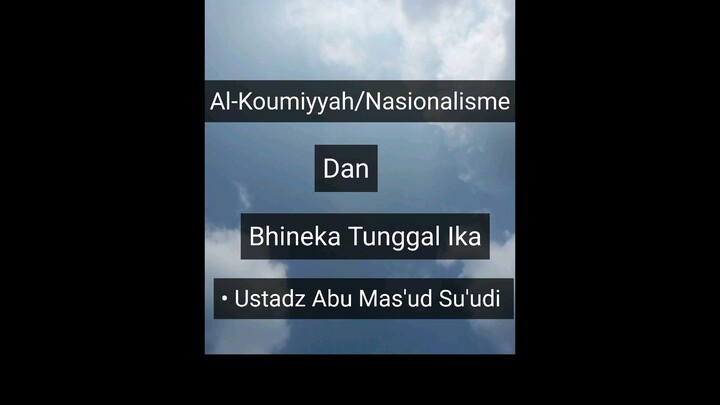 Al-Koumiyyah/Nasionalisme dan Bhineka Tunggal Ika • Ustadz Abu Mas'ud Su'udi