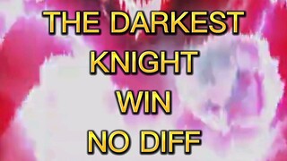 Ren fuji vs THE DARKEST KNIGHT