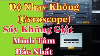 Độ nhạy không (gyroscope) Sấy không giật[PUBG Mobile] Cách tối ưu Setting khi sử dụng ghìm tay