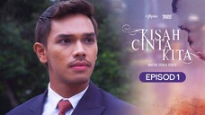 Kisah Cinta Kita Episod 1