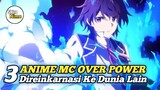 Rekomendasi Anime Mc Over Power Yang Direinkarnasi Ke Dunia Lain