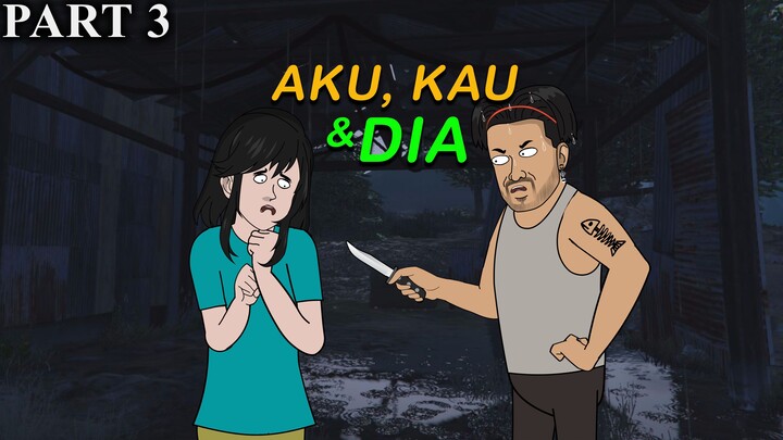 AKU, KAU DAN DIA PART 3