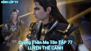 Cuồng Thần Ma Tôn TẬP 77-LUYỆN THỂ CẢNH