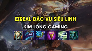 Kim Long Gaming - EZREAL ĐẶC VỤ SIÊU LINH