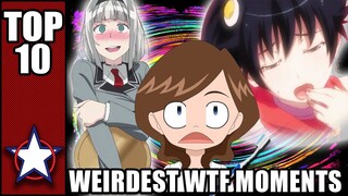 TOP 10 WEIRDEST WTF MOMENT IN ANIME!