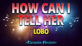 How Can I Tell Her - Lobo [Karaoke Version]