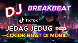 DJ BREAKBEAT TIKTOK JEDAG JEDUG 2025 COCOK BUAT DI MOBIL