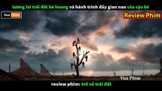 Review Phim tương lai Trái Đất Bỏ Hoang - cậu bé một mình chấp cả trái đất để cứu bố