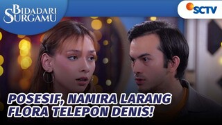 Posesif, Namira Larang Flora Telepon Denis! | Bidadari Surgamu - Episode 413