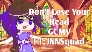 Don't Lose Your Head || GCMV || FT: JNNSquad