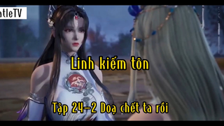 Linh kiếm tôn_Tập 24 P2 Doạ chết ta rồi