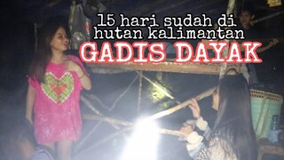 15 Day di hutan Gadis Dayak❗" ketika hutan kalimantan yang dikenal angker & seram"