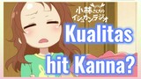 Kualitas hit Kanna?