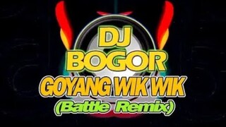 Goyang WikWik Battle Remix - DJ BOGOR