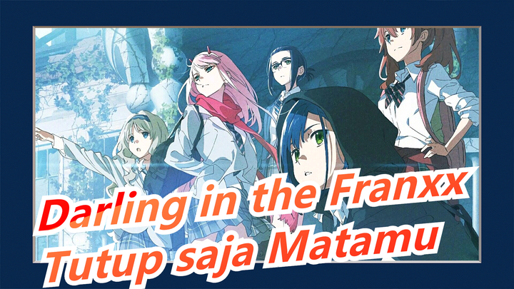 [Darling in the Franxx] Tutup saja Matamu